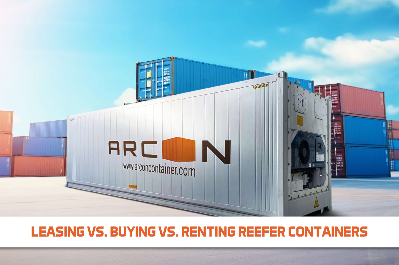 Leasing vs. Buying vs. Renting Reefer Containers: Which is the Best Choice for Your Business Needs?